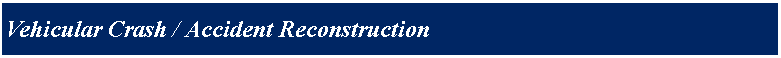Text Box: Vehicular Crash / Accident Reconstruction
